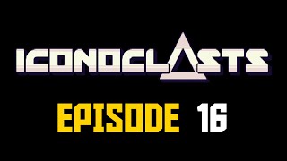 Iconoclasts Episode 16 [upl. by Veno]