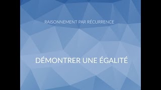 Le Raisonnement par Récurrence  démontrer une égalité [upl. by Isbella]