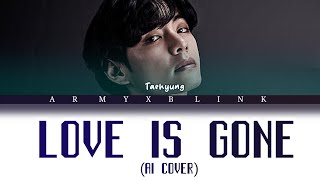 V BTS TAEHYUNG  Love Is Gone Al cover Lyrics [upl. by Whitney708]