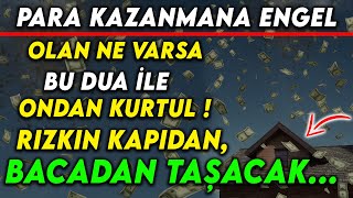 BU DUA İLE RIZKIN KAPIDAN BACADAN TAŞACAKPARA KAZANMA ENGEL OLAN NE VARSA ONDAN KURTUL [upl. by Iffar]