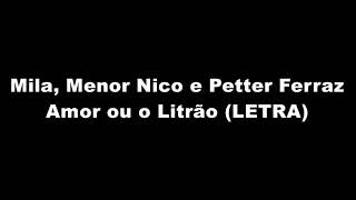 Mila Menor Nico e Petter Ferraz  Amor ou o Litrão LETRA [upl. by Chae]