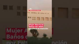 Mujer aborta en baños del IMSS por falta de atención  N Shorts [upl. by Itsirc]