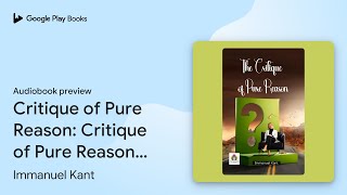 Critique of Pure Reason Critique of Pure… by Immanuel Kant · Audiobook preview [upl. by Christabella]