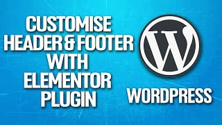 How To Customize Header amp Footer In Wordpress With Elementor Tutorial [upl. by Malina302]