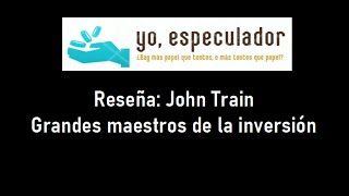 Reseña John Train  Grandes maestros de la inversión [upl. by Assirialc]