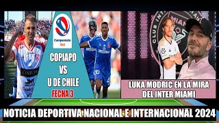 Por la Fecha 3 Copiapo recibe a la universidad de Chile 2024 Luka Modric en la mira del Inter Miami [upl. by Giaimo]