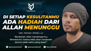 Di Setiap Kesulitanmu Ada Hadiah Dari Allah Menunggu  Ust Hanan Attaki Lc [upl. by Zeuqcaj257]