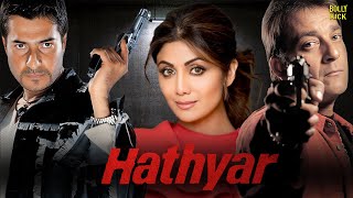 Hathyar  Hindi Full Movie  Sanjay Dutt  Shilpa Shetty  Sharad Kapoor  Hindi Action Movies [upl. by Markus]