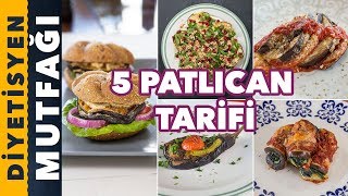 DİYET YAPARKEN TÜKETEBİLECEĞİNİZ 5 FARKLI PATLICAN TARİFİ  Diyetisyen Mutfağı [upl. by Ivey]