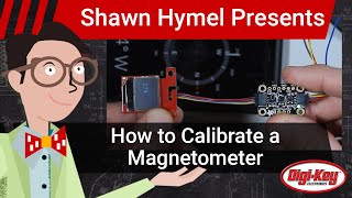 How to Calibrate a Magnetometer  DigiKey Electronics [upl. by Claud]