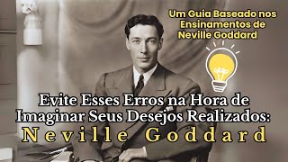 Evite Esses Erros na Hora de Imaginar Seus Desejos Realizados  NEVILLE GODDARD [upl. by Adiana]