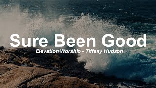 Sure Been Good feat Tiffany Hudson  Elevation Worship  Lyrics [upl. by Aissirac]