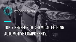 Top 5 Benefits Chemical etching Automotive Components [upl. by Naida86]