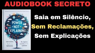 O Poder do Não Explicar Saia em Silêncio Sem Reclamações Sem Explicações  AUDIOBOOK RESUMO [upl. by Bubalo65]