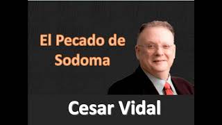 Cesar Vidal  El Pecado de Sodoma [upl. by Hemingway]