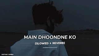 Main Dhoondne Ko Zamaane Mein Slowed  Reverb Full Song  Arijit Singh [upl. by Launam]