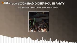 DEEP DOWN amp DIRTY HOUZE CLUBTIME 1083 WGKSRADIO Show 2331 [upl. by Swords622]