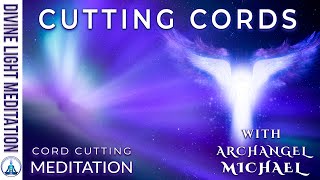 CUTTING CORDS with ARCHANGEL MICHAEL  CUT CORDS in CORD CUTTING MEDITATION [upl. by Itsrejk]