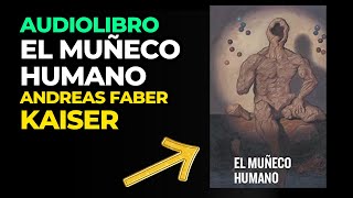 AUDIOBOOK EL Muñeco Humano  Andreas Faber Kaiser Audiolibro completo en español [upl. by Ettennig]