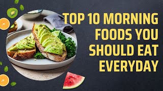 Top 10 Morning Foods You Should Eat Everyday [upl. by Elgar202]