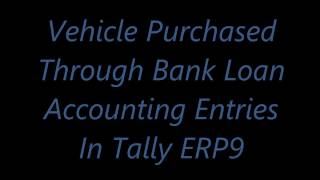 Vehicle Purchased Through Bank Loan Accounting Entries [upl. by Kentigera]