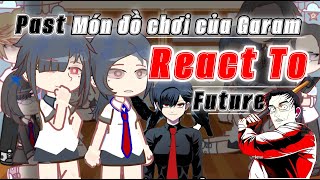 •Món đồ chơi của GaramPast• React To Future 🇻🇳Part 3 [upl. by Leirol]