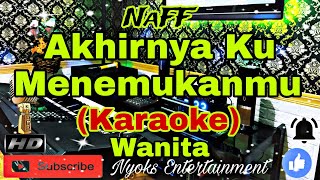 AKHIRNYA KU MENEMUKANMU  NAFF KARAOKE Nada Wanita  GISDO [upl. by Einhapets]