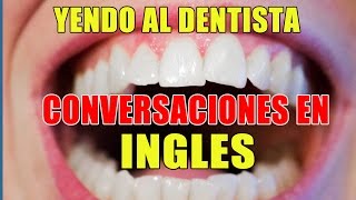 Conversaciones en Inglés Yendo al Dentista  Inglés para Hispanohablantes [upl. by Verger]