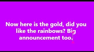 Gold Rainbows and a big announcement [upl. by Bayless]