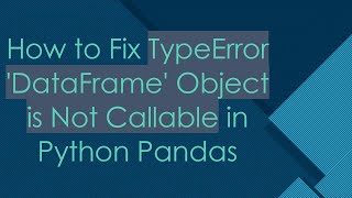 How to Fix TypeError DataFrame Object is Not Callable in Python Pandas [upl. by Borries]