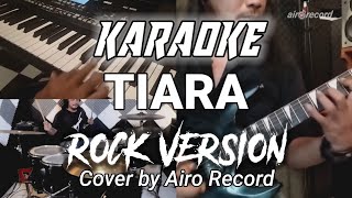 Karaoke  Tiara  ROCK Cover by Airo Record [upl. by Htims]