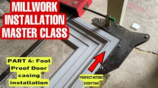 PART 4 Fool Proof Door Casing Installation MILLWORK INSTALLATION MASTER CLASS [upl. by Sellma]