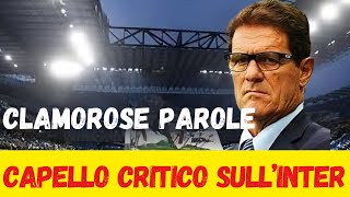 quotCapello critico sul declino dellInter cosa cè dietro le prestazioni deludentiquot [upl. by Eiliab909]