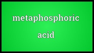 Metaphosphoric acid Meaning [upl. by Younger]