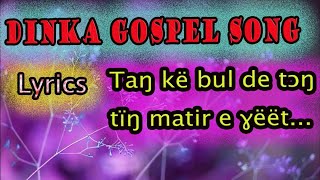 DINKA GOSPEL SONG TAŊKË BUL DE TƆŊ [upl. by Roon]