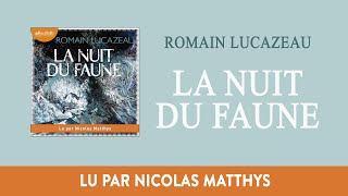 quotLa nuit du faunequot de Romain Lucazeau lu par Nicolas Matthys I Livre audio [upl. by Naillimxam877]