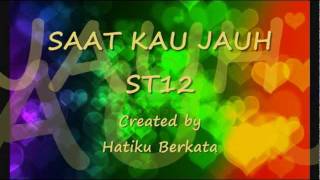 Saat kau jauh ST12 lirik [upl. by Sum]