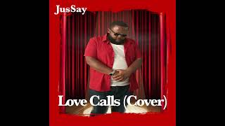 JusSay  Love Calls Cover [upl. by Hardigg918]