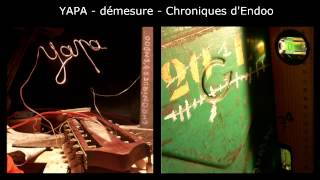 YAPA  démesure  Chroniques dEndoo [upl. by Hannavahs]