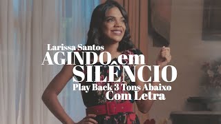 Larissa Santos  Agindo em Silêncio  Play Back 3 Tons Abaixo Com Letra [upl. by Judon]