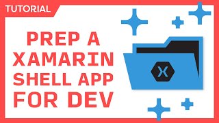 Preparing a XamarinForms Shell App for Development [upl. by Plath]