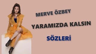 Merve Özbey  Yaramızda Kalsın Sözleri  Lyrics [upl. by Clemence]