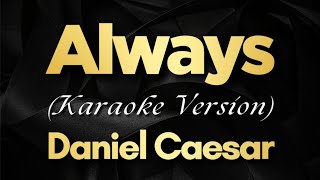 Always  Daniel Caesar Karaoke  Daniel Caesar  Always Karaoke [upl. by Ragland]