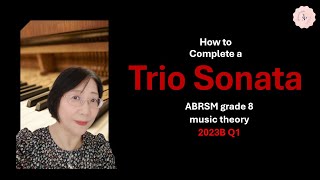 How to Complete a Trio Sonata  ABRSM grade 8 2023B Q1  Music Theory [upl. by Aitnecserc51]