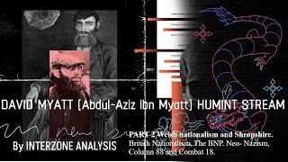 David Myatt AbdulAziz ibn Myatt HUMINT amp OSINT STREAM PART 2 Welsh Nationalism to Combat 18 [upl. by Clara]