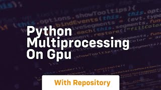 python multiprocessing on gpu [upl. by Rossner]