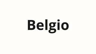 How to pronounce Belgio [upl. by Ogata241]