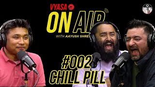 Vyasa On Air With Aayush 002  Chill Pill [upl. by Ennaehr]