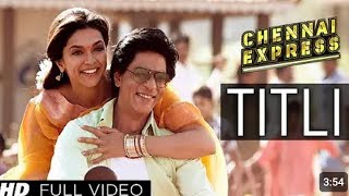 Titli chennai express hindi song full video song  Shahrukh Khan Deepika Padukone [upl. by Tema]