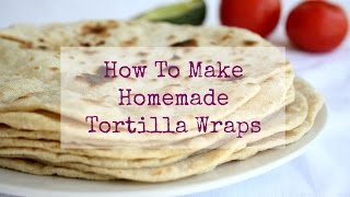 How To Make Homemade Tortilla Wraps [upl. by Egiaf552]